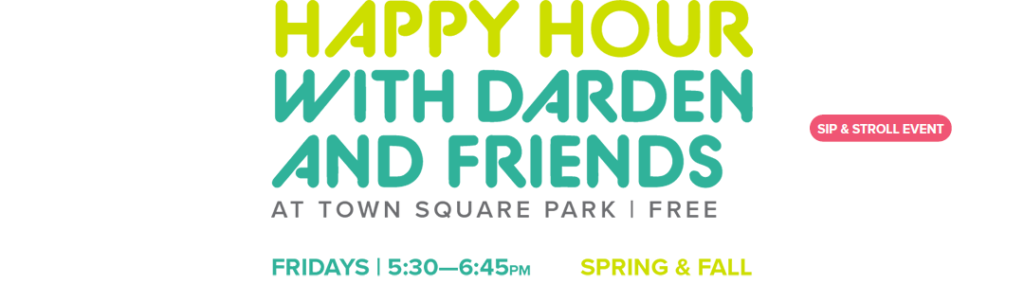 Happy Hour with Darden and Friends at Town Square Park in Reston, VA. Free, Fridays from 5:30-6:45pm Spring and Fall. Sip & Stroll event.