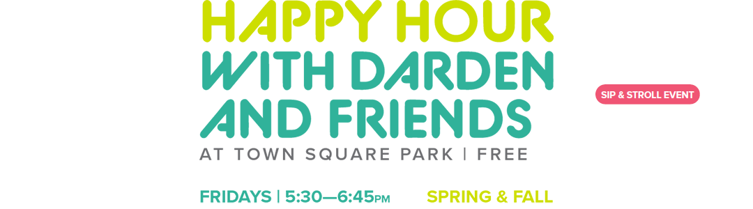 Happy Hour with Darden and Friends at Town Square Park in Reston, VA. Free, Fridays from 5:30-6:45pm Spring and Fall. Sip & Stroll event.