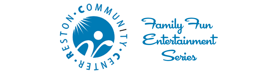 The Reston Community Center presents the Family Fun Entertainment Series